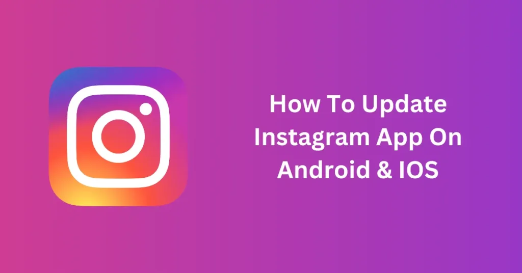 How To Update Instagram App On Android & IOS: Easy Guide!
