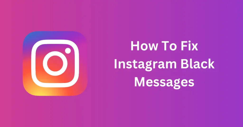 How To Fix Instagram Black Messages: A Step By Step Guide!